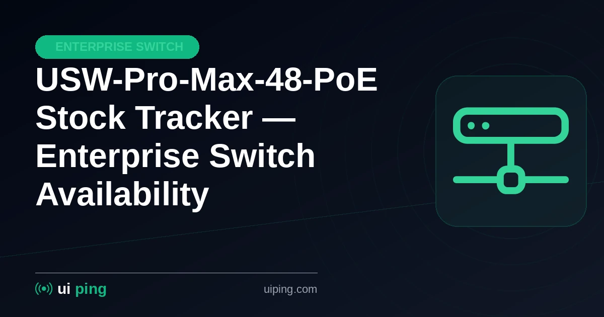 USW-Pro-Max-48-PoE Stock Tracker — Enterprise Switch Availability